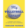 My Volleyball Season: A journal of my skills, my matches, and my memories.