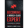 Becoming a World-Class Expert: The Business of Forensic Engineering