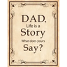 Dad, Life Is A Story What Does Yours Say: Memories and Keepsakes for My Children and Grandchildren, Keepsake Interview Book For Fathers