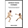 Advanced Fencing Techniques: The Basics Of Fencing: A Step-By-Step Instructional Guide For Beginners