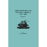 Ships from Ireland to Early America, 1623-1850. Volume IV