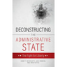 Deconstructing the Administrative State