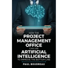 How the Project Management Office Can Use Artificial Intelligence to Improve the Bottom Line