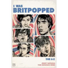 I Was Britpopped: The A-Z of Britpop