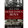 All the Hometown Boys: Wisconsin's 150th Machine Gun Battalion in World War I