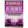 Remarkable Retirement Volume 2: Conversations with Leading Retirement Experts and Financial Advisors