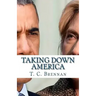 Taking Down America: the Destructive Policies of Barack Obama and Hillary Clinton
