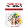 Positive Thinking: Quiet Your Inner Critic and Build a Strong Foundation for a Positive Mindset (The Most Efficient Guide on Positive Thi