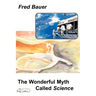 The Wonderful Myth Called Science