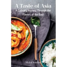 A Taste of Asia: A Culinary Journey Through the Flavors of the East