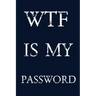 Wtf Is My Password: Keep track of usernames, passwords, web addresses in one easy & organized location - navy blue Cover