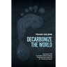 Decarbonize the World: Solving the Climate Crisis While Increasing Profits in Your Business