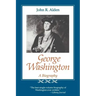 George Washington: A Biography
