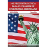 100 Preguntas civica para el Examen de Ciudadania Americana 2023-2024: Espanol y Ingles de preparacion naturalizacion [Spanish]