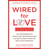 Wired for Love: How Understanding Your Partner's Brain and Attachment Style Can Help You Defuse Conflict and Build a Secure Relationship