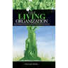 The Living Organization: Transforming Business to Create Extraordinary Results