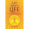 A Bit About Life: A Collection of short poems about life, love & death and everything in between