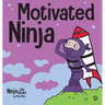 Motivated Ninja: A Social, Emotional Learning Book for Kids About Motivation