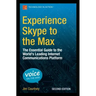 Experience Skype to the Max: The Essential Guide to the World's Leading Internet Communications Platform