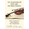 An Analysis of the Art of Practising - Being a Complement of the Making of a Violinist