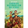 Kurdish Nationalism on Stage: Performance, Politics and Resistance in Iraq