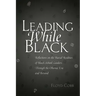 Leading While Black: Reflections on the Racial Realities of Black School Leaders Through the Obama Era and Beyond