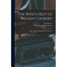 The Wife's Help to Indian Cookery: Being a Practical Manual for Housekeepers
