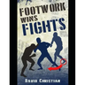 Footwork Wins Fights: The Footwork of Boxing, Kickboxing, Martial Arts & MMA