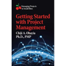 Getting Started with Project Management: Managing Projects in Small Bites