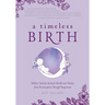 A Timeless Birth: Holistic Tools for Radiant Health and Vitality from Preconception Through Postpartum