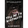 Tell Me I'm Worthless