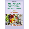 The Easy Metabolic Confusion Weight Loss Diet for Beginners: 40+ Fresh And Healthy Recipes To Lose Weight Naturally