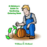 A Children's Guide To Gardening Coloring Book