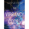 The Vibrancy Codes: A Guide to Vibrant Health and Vitality