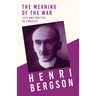 The Meaning of the War - Life and Matter in Conflict: With a Chapter from Bergson and his Philosophy by J. Alexander Gunn