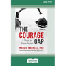 The Courage Gap: 5 Steps to Braver Action [Large Print 16 Pt Edition]