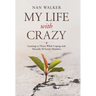 My Life with Crazy: Learning to Thrive While Coping with Mentally Ill Family Members