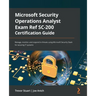 Microsoft Security Operations Analyst Exam Ref SC-200 Certification Guide: Manage, monitor, and respond to threats using Microsoft Security Stack for