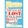 The Disappearing Dictionary: A Treasury of Lost English Dialect Words