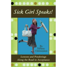 Sick Girl Speaks!: Lessons and Ponderings Along the Road to Acceptance