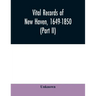 Vital records of New Haven, 1649-1850 (Part II)