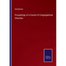 Proceedings of a Council of Congregational Churches