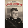 The Greatest of All Leathernecks: John Archer LeJeune and the Making of the Modern Marine Corps