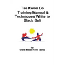 Tae Kwon Do Training Manual & Techniques White to Black Belt