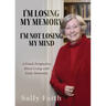 I'm Losing My Memory; I'm NOT Losing My Mind: A Frank Perspective about Living with Early Dementia