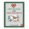 First Aid Cases and Their Treatment: step by step guide for everyone