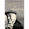 My Mentor: A Young Man's Friendship with William Maxwell