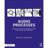 Audio Processes: Musical Analysis, Modification, Synthesis, and Control