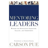 Mentoring Leaders: Wisdom for Developing Character, Calling, and Competency