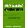 Uzbek Language: 100 Uzbek Verbs Conjugated in Common Tenses